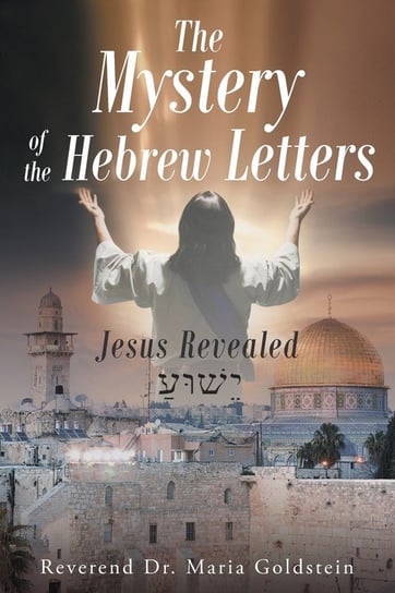 The Mystery of the Hebrew Letters Goldstein Reverend Dr. Maria
