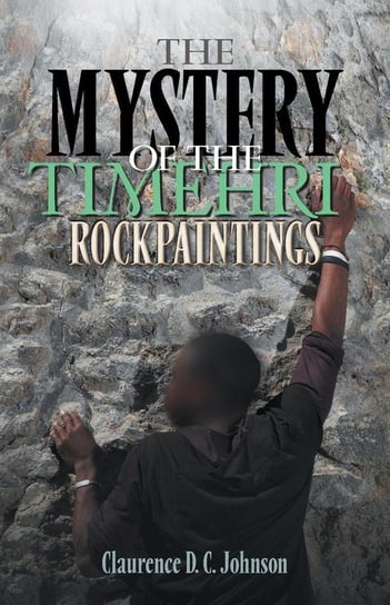 The Mystery of the Timehri Rock Paintings Johnson Claurence D. C.
