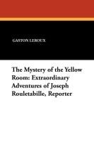 The Mystery of the Yellow Room Leroux Gaston