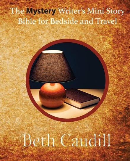 The Mystery Writer's Mini Story Bible for Bedside and Travel Caudill Beth