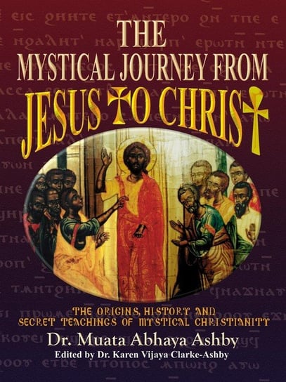 The Mystical Journey From Jesus to Christ Ashby Muata