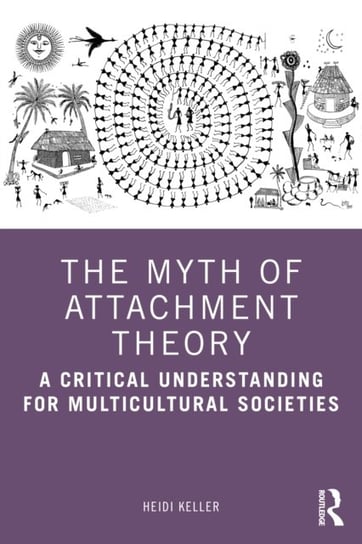 The Myth of Attachment Theory: A Critical Understanding for Multicultural Societies Keller Heidi