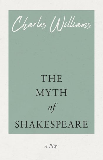 The Myth of Shakespeare Williams Charles