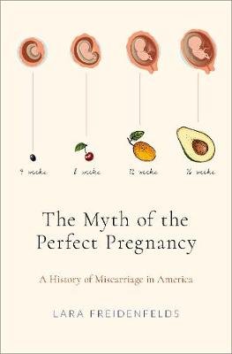 The Myth of the Perfect Pregnancy: A History of Miscarriage in America Opracowanie zbiorowe