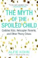 The Myth Of The Spoiled Child Kohn Alfie