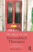 The Myth of the Untroubled Therapist Adams Marie