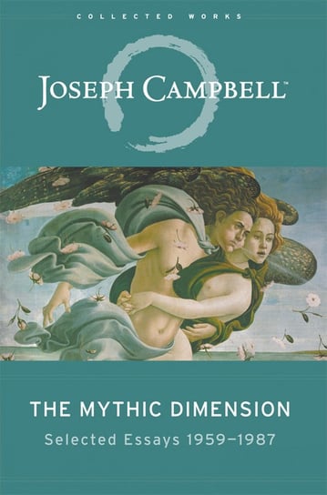 The Mythic Dimension Joseph Campbell
