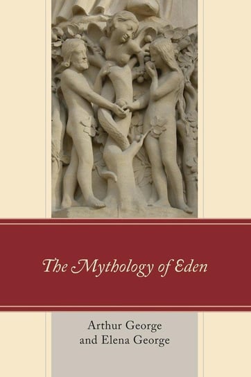 The Mythology of Eden George Arthur