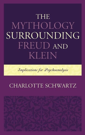 The Mythology Surrounding Freud and Klein Schwartz Charlotte