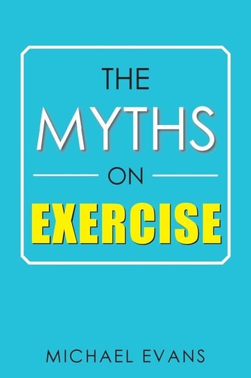 The Myths on Exercise Evans Michael
