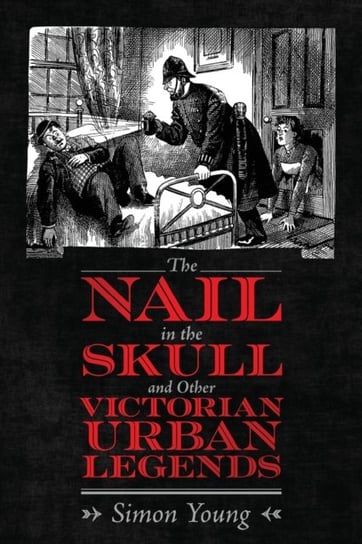 The Nail in the Skull and Other Victorian Urban Legends Young Simon