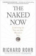 The Naked Now: Learning to See as the Mystics See Rohr Richard