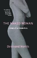 The Naked Woman: A Study of the Female Body Morris Desmond