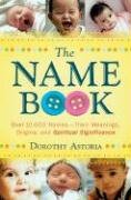 The Name Book: Over 10,000 Names--Their Meanings, Origins, and Spiritual Significance Astoria Dorothy