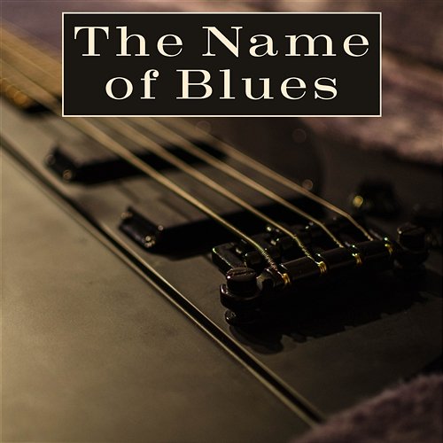 The Name of Blues: Relaxing Guitar Moods Music from Deep South, Inspired by Memphis & Tennessee, Background Instrumental Songs, Cool Blues to Rock Royal Blues New Town, Good City Music