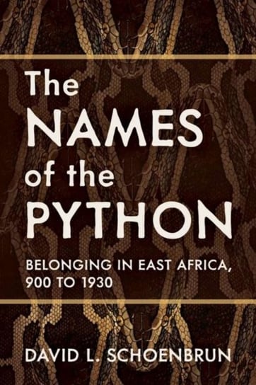 The Names of the Python: Belonging in East Africa, 900 to 1930 David L. Schoenbrun