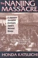 The Nanjing Massacre: A Japanese Journalist Confronts Japan's National Shame Katsuichi Honda, Gibney Frank, Sandness Karen