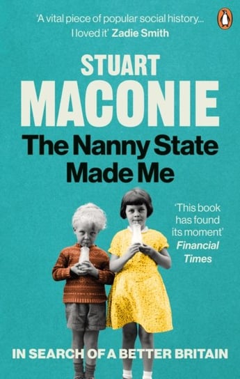 The Nanny State Made Me: A Story of Britain and How to Save it Maconie Stuart