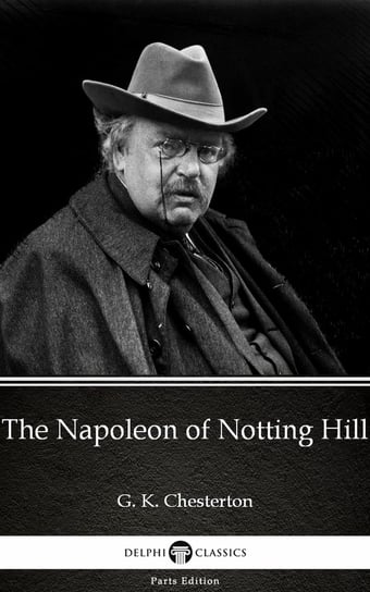 The Napoleon of Notting Hill by G. K. Chesterton (Illustrated) Chesterton Gilbert Keith