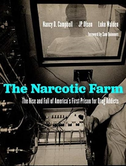 The Narcotic Farm: The Rise and Fall of Americas First Prison for Drug Addicts Opracowanie zbiorowe