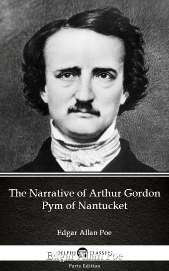 The Narrative of Arthur Gordon Pym of Nantucket by Edgar Allan Poe - Delphi Classics (Illustrated) Poe Edgar Allan