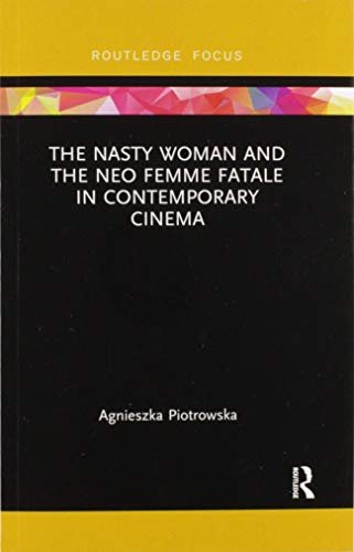 The Nasty Woman and The Neo Femme Fatale in Contemporary Cinema Opracowanie zbiorowe