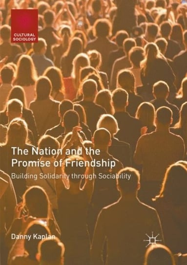 The Nation and the Promise of Friendship: Building Solidarity through Sociability Danny Kaplan