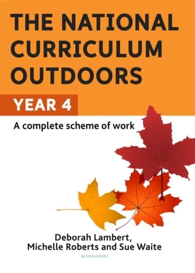 The National Curriculum Outdoors: Year 4 Opracowanie zbiorowe