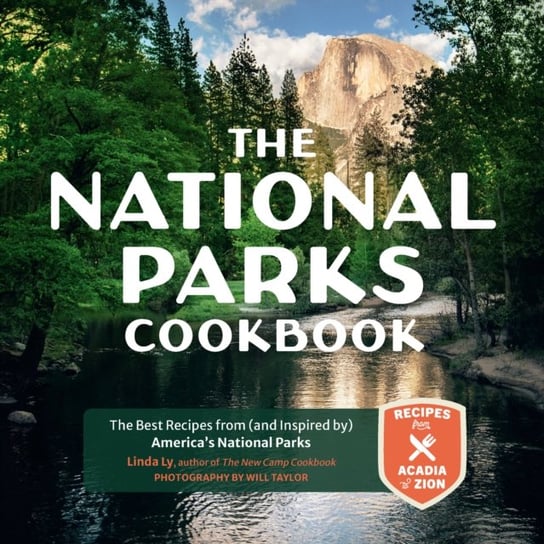 The National Parks Cookbook: The Best Recipes from (and Inspired by) America's National Parks Linda Ly