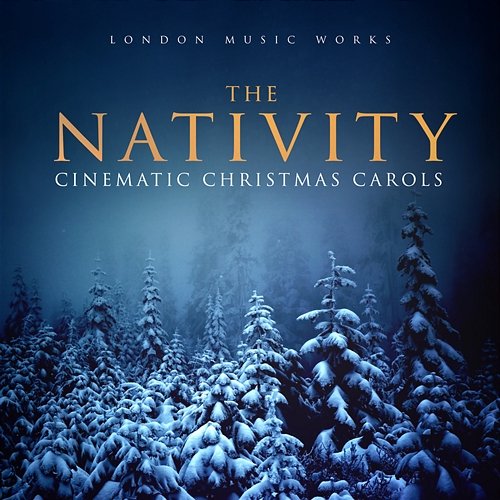 The Nativity (Cinematic Christmas Carols) London Music Works