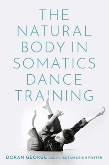 The Natural Body in Somatics Dance Training Opracowanie zbiorowe