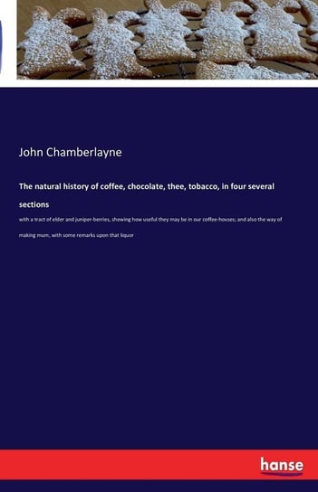 The natural history of coffee, chocolate, thee, tobacco, in four several sections Chamberlayne John