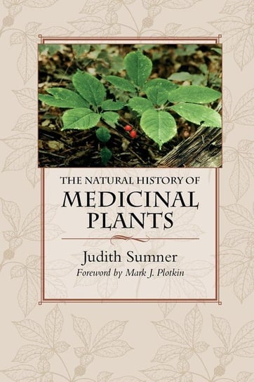The Natural History of Medicinal Plants Sumner Judith
