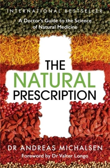 The Natural Prescription: A Doctors Guide to the Science of Natural Medicine Andreas Michalsen