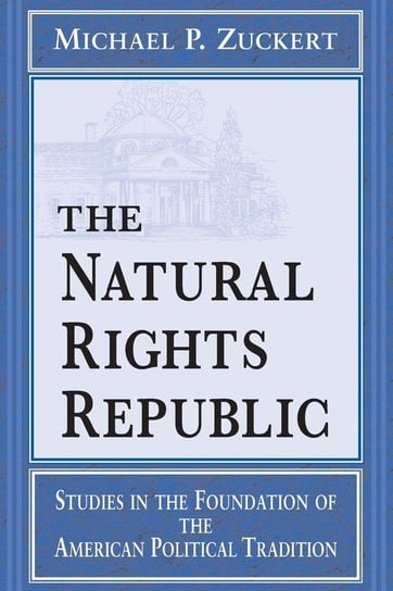 The Natural Rights Republic Zuckert Michael P.