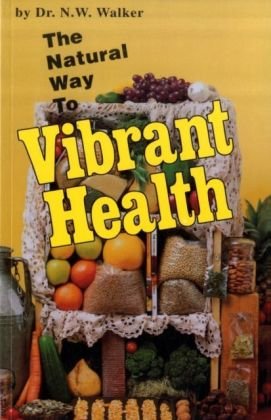 The Natural Way to Vibrant Health Walker Norman W.