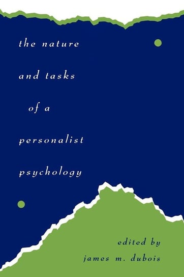 The Nature and Tasks of a Personalist Psychology Dubois James M.