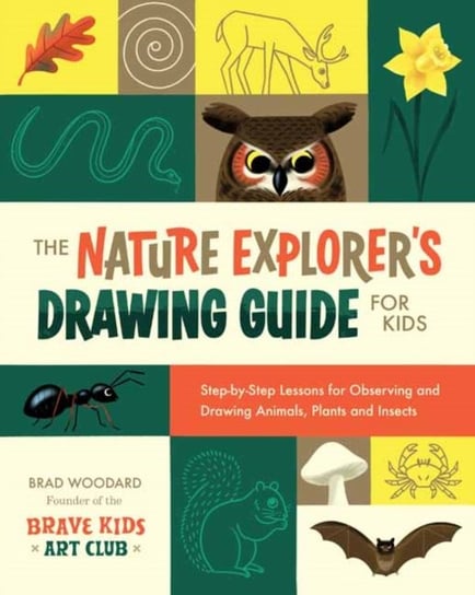 The Nature Explorer's Drawing Guide for Kids Brad Woodard