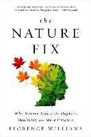 The Nature Fix: Why Nature Makes Us Happier, Healthier, and More Creative Williams Florence