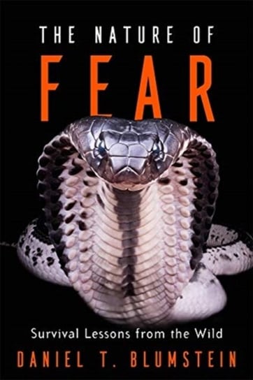 The Nature of Fear: Survival Lessons from the Wild Daniel T. Blumstein