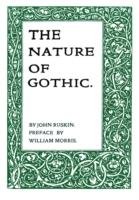 The Nature of Gothic Ruskin John, Morris William