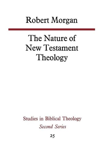 The Nature of New Testament Theology Morgan Robert