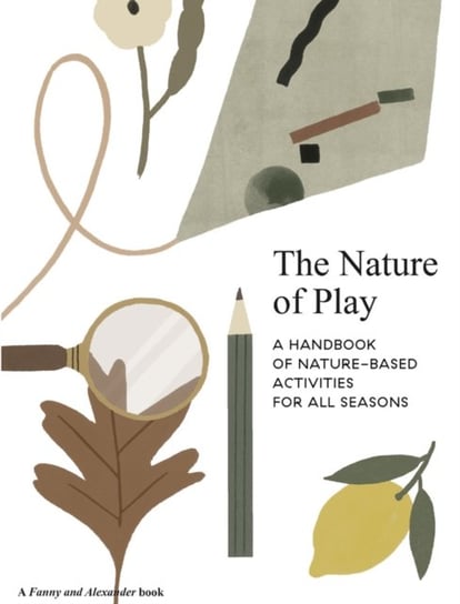 The Nature of Play: A handbook of nature-based activities for all seasons Delfina Aguilar