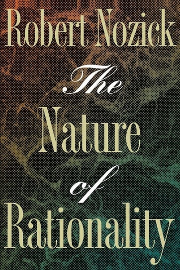 The Nature of Rationality Nozick Robert