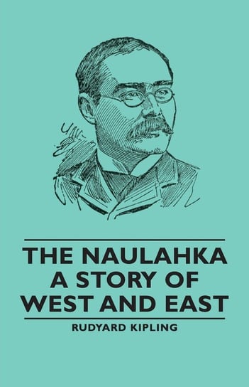 The Naulahka - A Story of West and East Kipling Rudyard