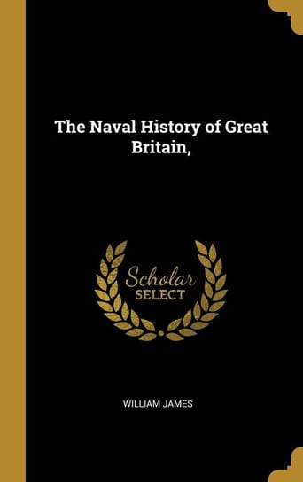 The Naval History of Great Britain, James William