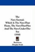 The Navy Eternal: Which Is the Navy-That-Floats, the Navy-That-Flies and the Navy-Under-The-Sea (1918) Bartimeus