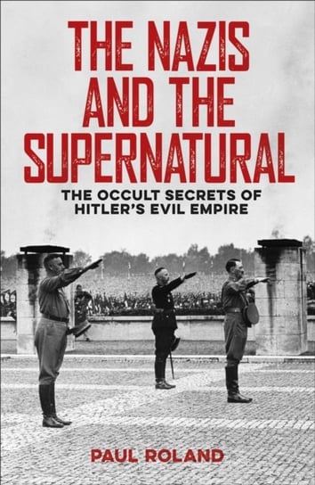 The Nazis and the Supernatural: The Occult Secrets of Hitlers Evil Empire Fitzgerald Michael
