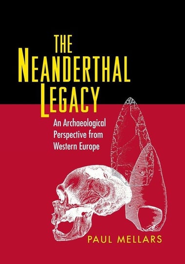 The Neanderthal Legacy Mellars Paul A.