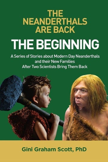 The Neanderthals Are Back Scott Gini Graham